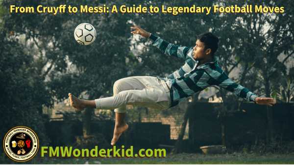 Famous Football Tricks and How to Develop Them