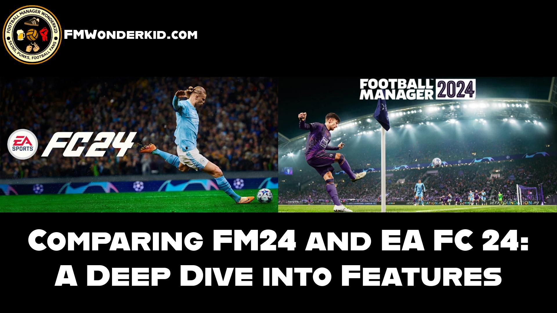 Breaking Down FM24 vs EA FC 24: A Feature-by-Feature Analysis