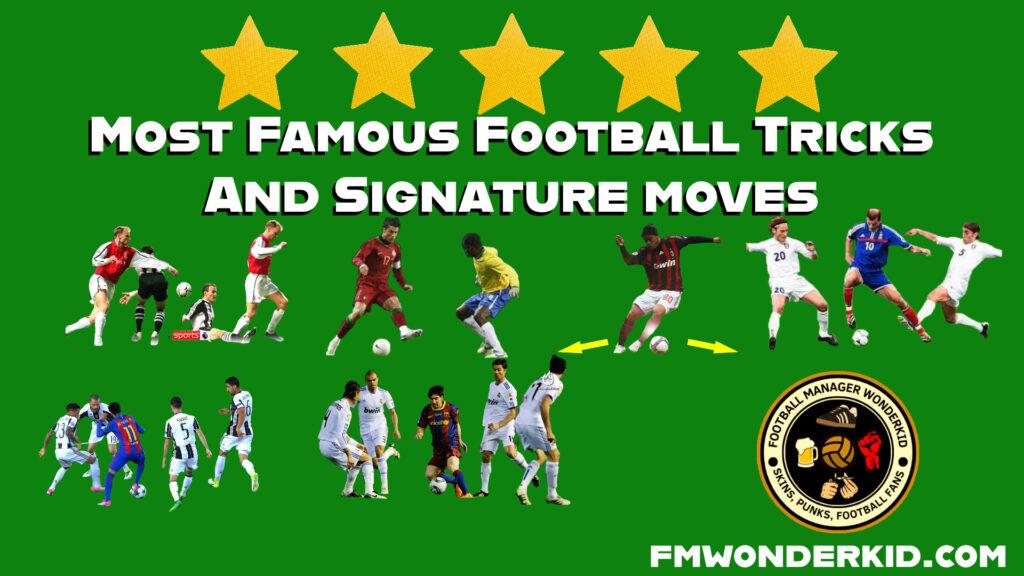 Most Famous Football Tricks and Signature Moves