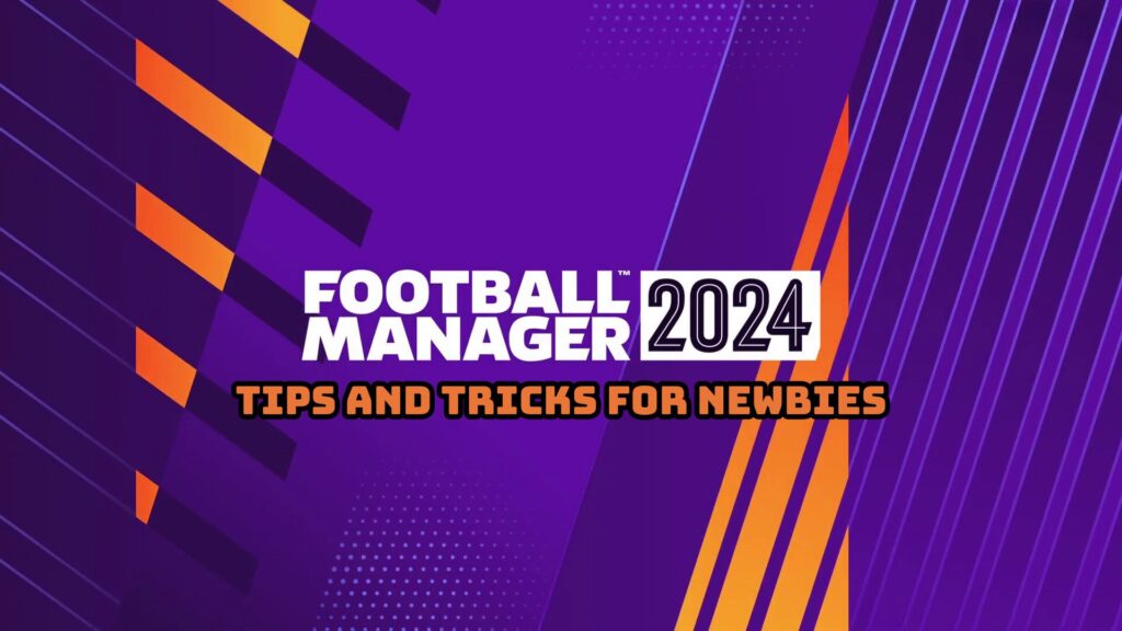 FM24 Tips and Tricks for Beginners