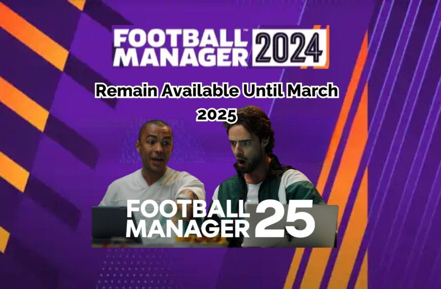 Football Manager 2024 to Remain Available Until March 2025